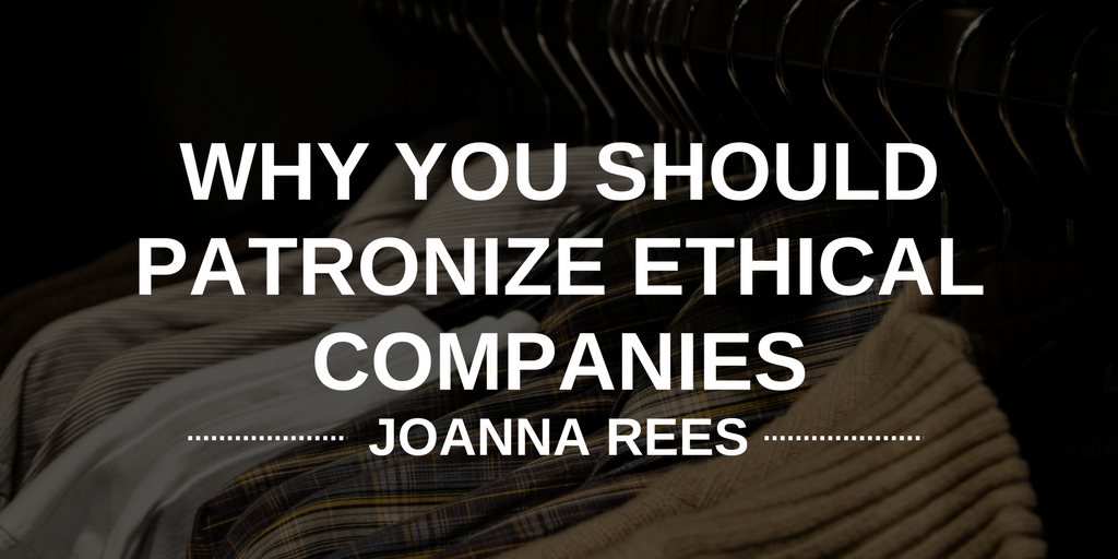Joanna Rees—Why You Should Patronize Ethical Companies